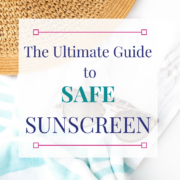ULTIMATE GUIDE TO SAFE SUNSCREEN