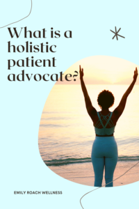 What is a Holistic Patient Advocate_
